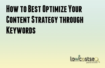 How to Best Optimize Your Content Strategy through Keywords