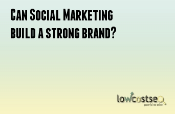 Can Social Marketing build a strong brand?