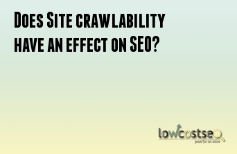 Does Site crawlability have an effect on SEO?