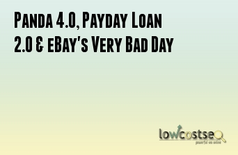 Panda 4.0, Payday Loan 2.0 & eBay's Very Bad Day