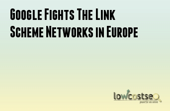 Google Fights The Link Scheme Networks in Europe