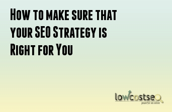 How to make sure that your SEO Strategy is Right for You