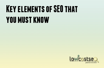 Key elements of SEO that you must know