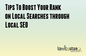 Tips To Boost Your Rank on Local Searches through Local SEO