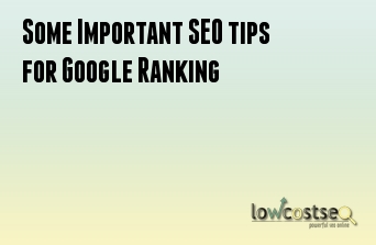 Some Important SEO tips for Google Ranking