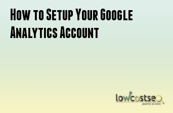 How to Setup Your Google Analytics Account