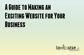 A Guide to Making an Exciting Website for Your Business