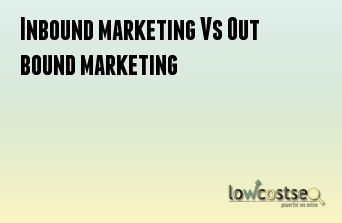 Inbound marketing Vs Out bound marketing