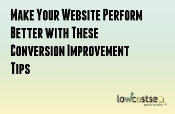 Make Your Website Perform Better with These Conversion Improvement Tips