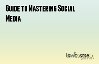 Guide to Mastering Social Media