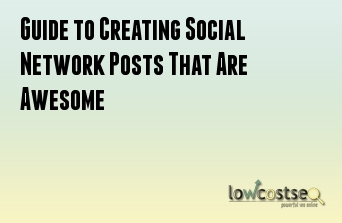 Guide to Creating Social Network Posts That Are Awesome