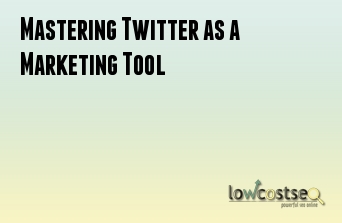 Mastering Twitter as a Marketing Tool