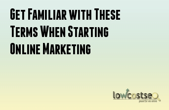 Get Familiar with These Terms When Starting Online Marketing