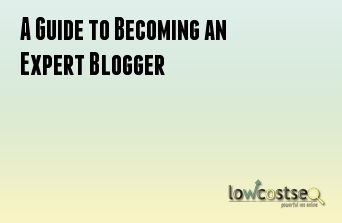 A Guide to Becoming an Expert Blogger