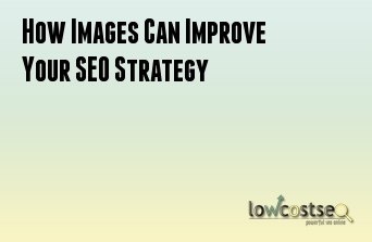 How Images Can Improve Your SEO Strategy