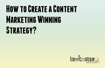 How to Create a Content Marketing Winning Strategy?