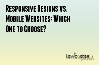 Responsive Designs vs. Mobile Websites: Which One to Choose?