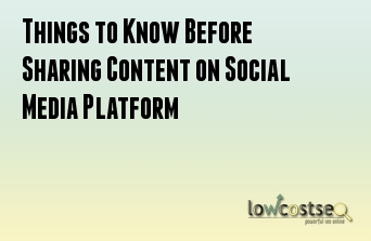 Things to Know Before Sharing Content on Social Media Platform