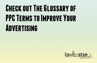 Check out The Glossary of PPC Terms to Improve Your Advertising