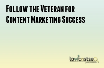 Follow the Veteran for Content Marketing Success