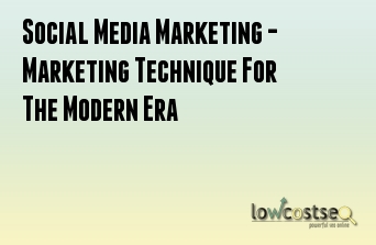 Social Media Marketing - Marketing Technique For The Modern Era