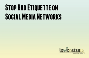 Stop Bad Etiquette on Social Media Networks