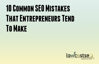 10 Common SEO Mistakes That Entrepreneurs Tend To Make