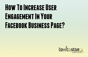 How To Increase User Engagement In Your Facebook Business Page?