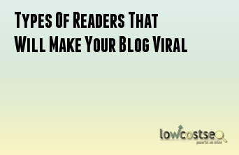 Types Of Readers That Will Make Your Blog Viral