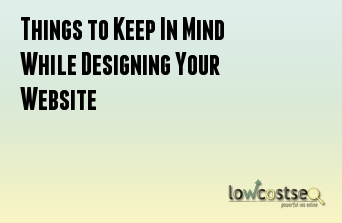 Things to Keep In Mind While Designing Your Website