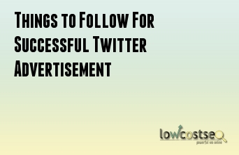 Things to Follow For Successful Twitter Advertisement