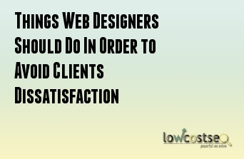 Things Web Designers Should Do In Order to Avoid Clients Dissatisfaction