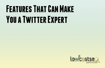 Features That Can Make You a Twitter Expert