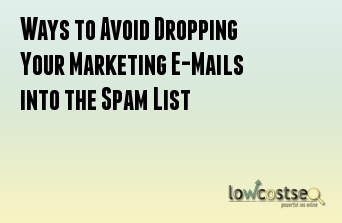 Ways to Avoid Dropping Your Marketing E-Mails into the Spam List