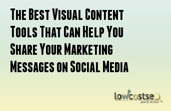 The Best Visual Content Tools That Can Help You Share Your Marketing Messages on Social Media