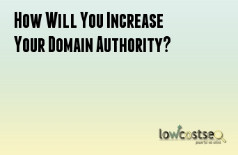 How Will You Increase Your Domain Authority?