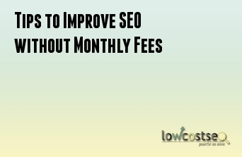 Tips to Improve SEO without Monthly Fees