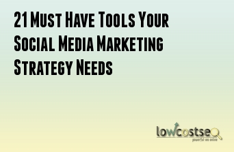 21 Must Have Tools Your Social Media Marketing Strategy Needs