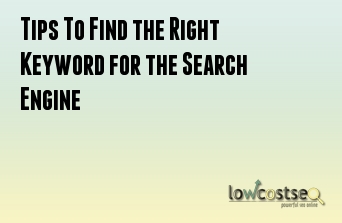 Tips To Find the Right Keyword for the Search Engine