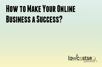 How to Make Your Online Business a Success?