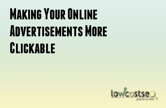 Making Your Online Advertisements More Clickable