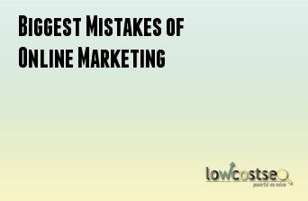 Biggest Mistakes of Online Marketing