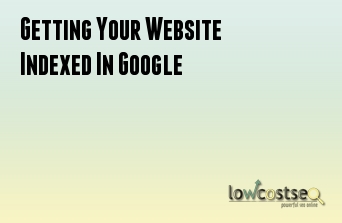 Getting Your Website Indexed In Google
