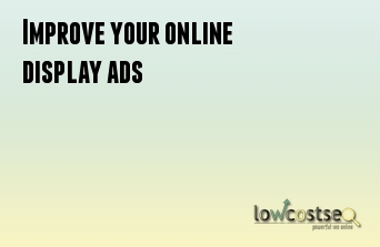 Improve your online display ads