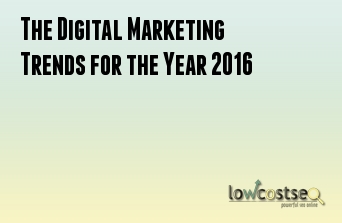 The Digital Marketing Trends for the Year 2016