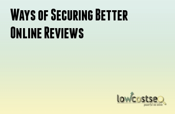 Ways of Securing Better Online Reviews