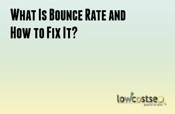 What Is Bounce Rate and How to Fix It?