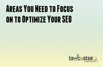 Areas You Need to Focus on to Optimize Your SEO