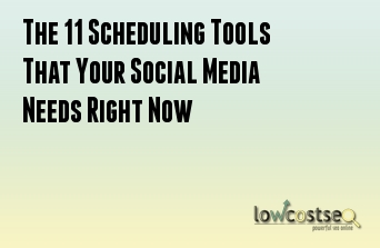 The 11 Scheduling Tools That Your Social Media Needs Right Now