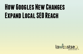 How Googles New Changes Expand Local SEO Reach